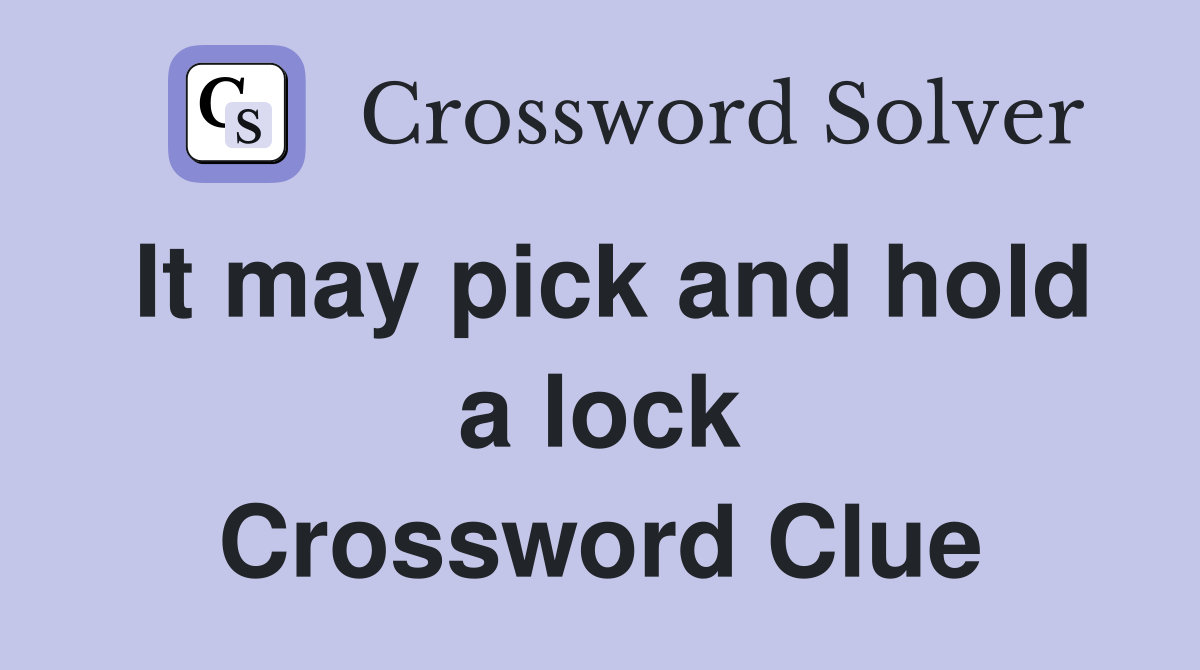 It may pick and hold a lock Crossword Clue Answers Crossword Solver